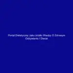 Portal dietetyczny jako źródło wiedzy o zdrowym odżywianiu i diecie