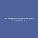 Portal dla inwestorów: Kluczowe funkcje i korzyści dla pasjonatów ekonomii