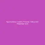 Agroturystyka i lokalne produkty: Odkryj urok wiejskiego życia