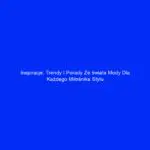 Inspiracje, trendy i porady ze świata mody dla każdego miłośnika stylu