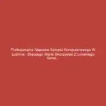 Profesjonalna naprawa sprzętu komputerowego w Lublinie - dlaczego warto skorzystać z lokalnego serwisu?