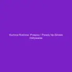 Kuchnia roślinna: Przepisy i porady na zdrowe odżywianie