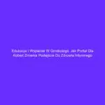 Edukacja i wsparcie w ginekologii: jak portal dla kobiet zmienia podejście do zdrowia intymnego
