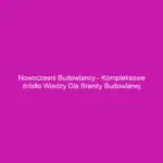 Nowoczesni budowlancy - kompleksowe źródło wiedzy dla branży budowlanej