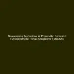 Nowoczesne technologie w przemyśle: Korzyści i funkcjonalności portalu urządzenia i maszyny