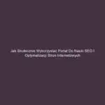 Jak skutecznie wykorzystać portal do nauki SEO i optymalizacji stron internetowych