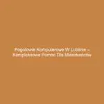 Pogotowie komputerowe w Lublinie – kompleksowa pomoc dla mieszkańców