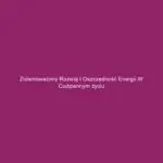 Zrównoważony rozwój i oszczędność energii w codziennym życiu