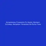 Kompleksowy przewodnik po handlu walutami: Edukacja, narzędzia i doradztwo na rynku forex