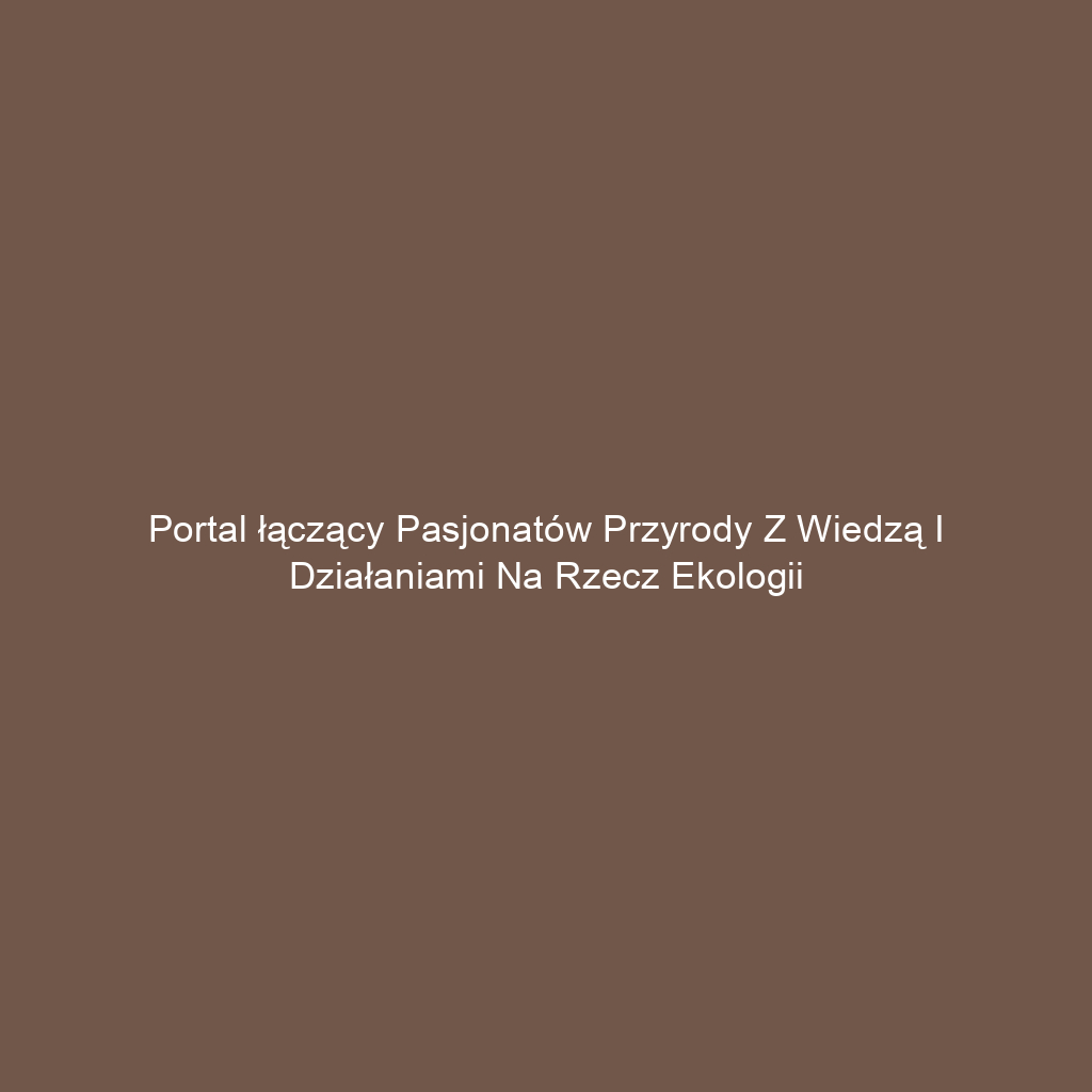 Portal łączący pasjonatów przyrody z wiedzą i działaniami na rzecz ekologii