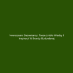 Nowoczesni budowlancy: Twoje źródło wiedzy i inspiracji w branży budowlanej