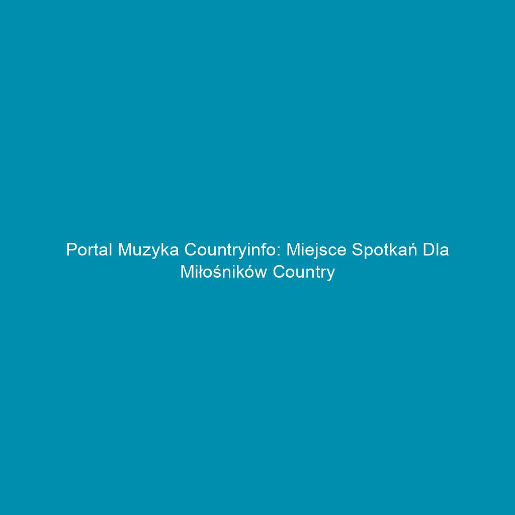 Portal muzyka countryinfo: Miejsce spotkań dla miłośników country