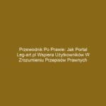Przewodnik po prawie: Jak portal leg-art.pl wspiera użytkowników w zrozumieniu przepisów prawnych