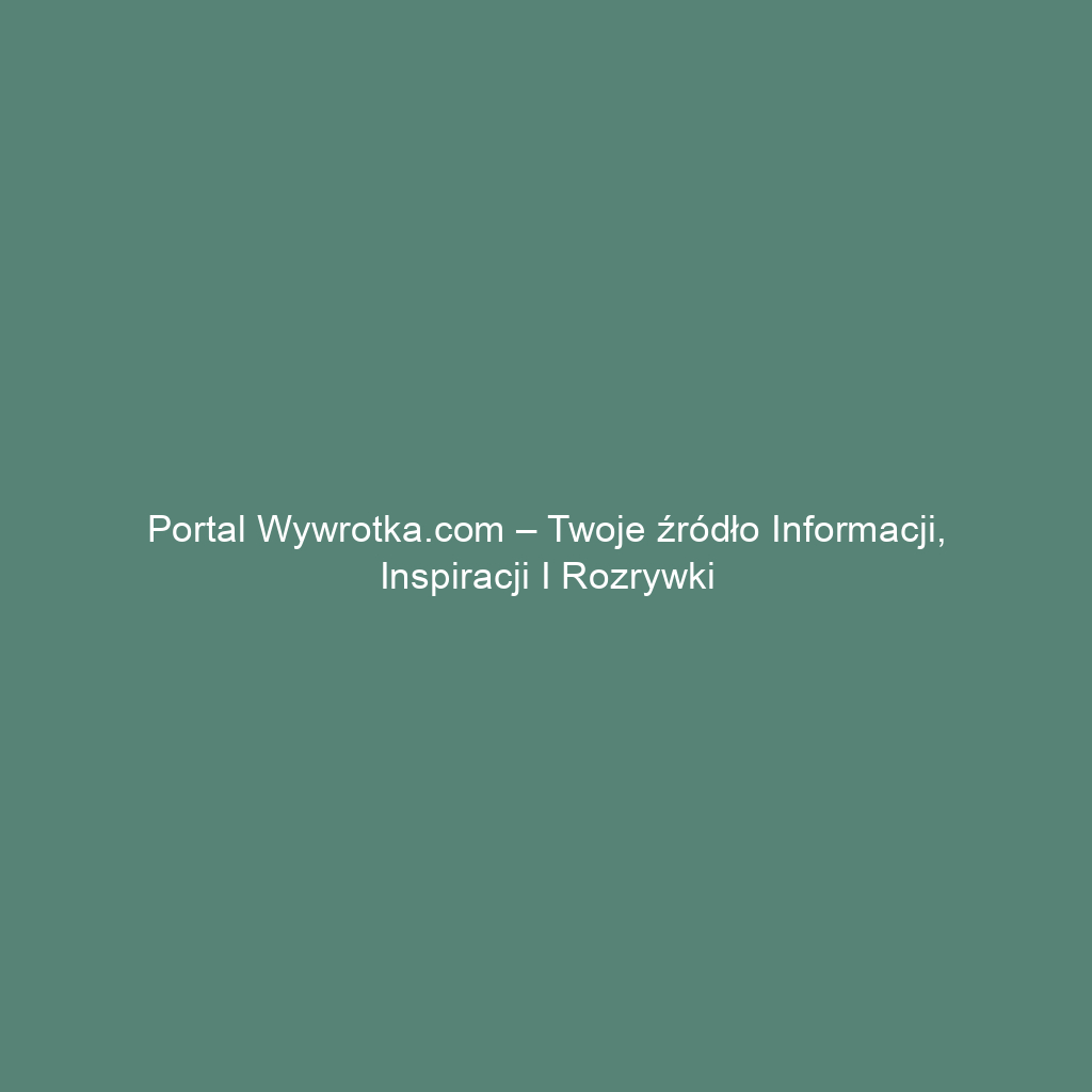 Portal wywrotka.com – Twoje źródło informacji, inspiracji i rozrywki