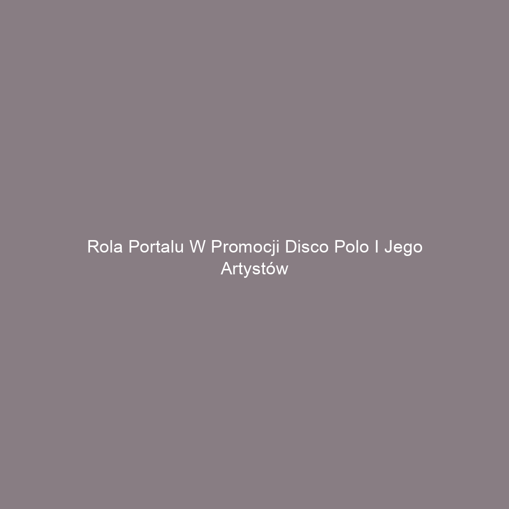 Rola portalu w promocji disco polo i jego artystów