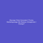 Dlaczego warto korzystać z portalu marketingowego dla rozwoju umiejętności i strategii?