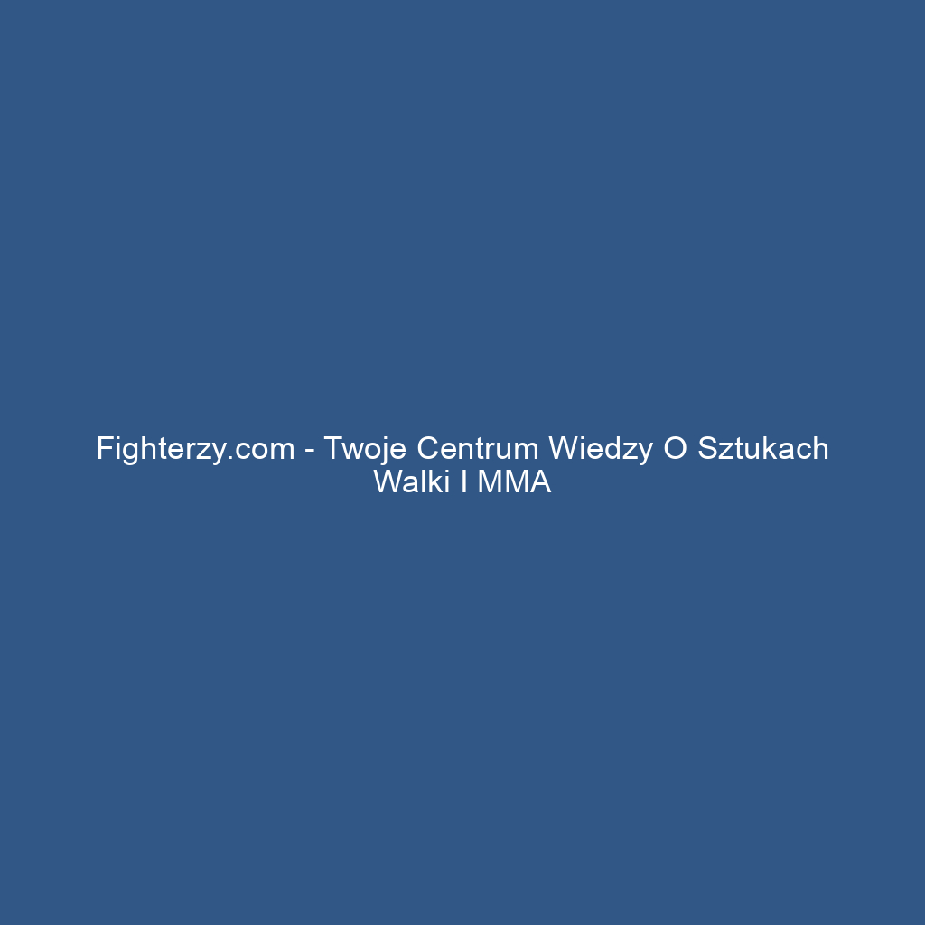 Fighterzy.com - Twoje centrum wiedzy o sztukach walki i MMA