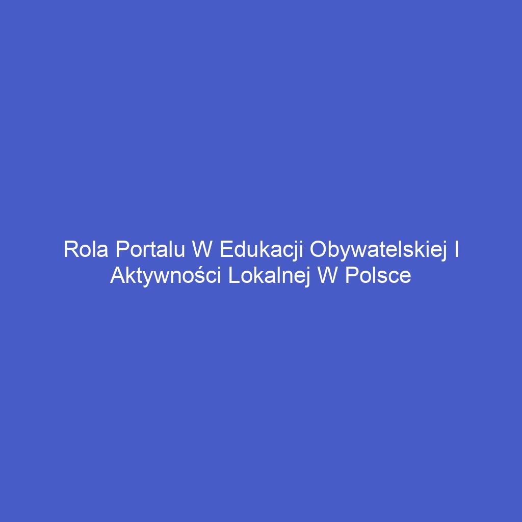 Rola portalu w edukacji obywatelskiej i aktywności lokalnej w Polsce