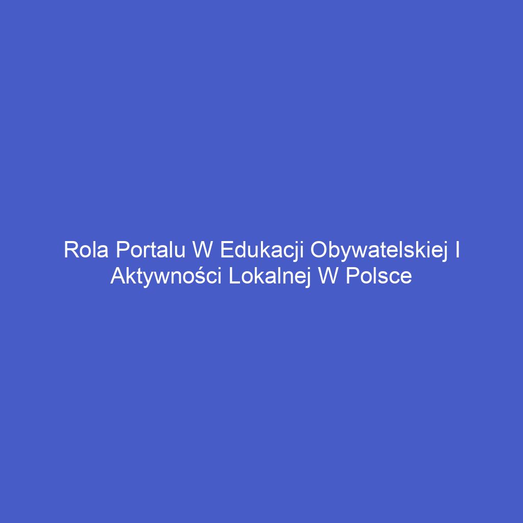 Rola portalu w edukacji obywatelskiej i aktywności lokalnej w Polsce