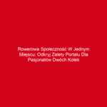 Rowerowa społeczność w jednym miejscu: odkryj zalety portalu dla pasjonatów dwóch kółek