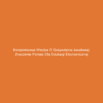 Kompleksowa wiedza o gospodarce światowej: znaczenie portalu dla edukacji ekonomicznej