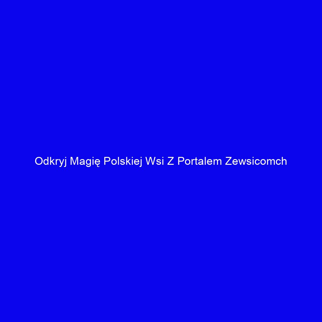 Odkryj magię polskiej wsi z portalem Zewsicomch