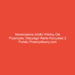 Nowoczesne źródło wiedzy dla przemysłu: Dlaczego warto korzystać z portalu przemyslowcy.com