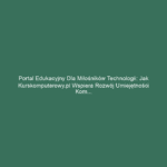 Portal edukacyjny dla miłośników technologii: Jak kurskomputerowy.pl wspiera rozwój umiejętności komputerowych