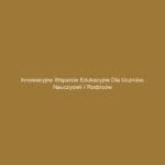 Innowacyjne wsparcie edukacyjne dla uczniów, nauczycieli i rodziców