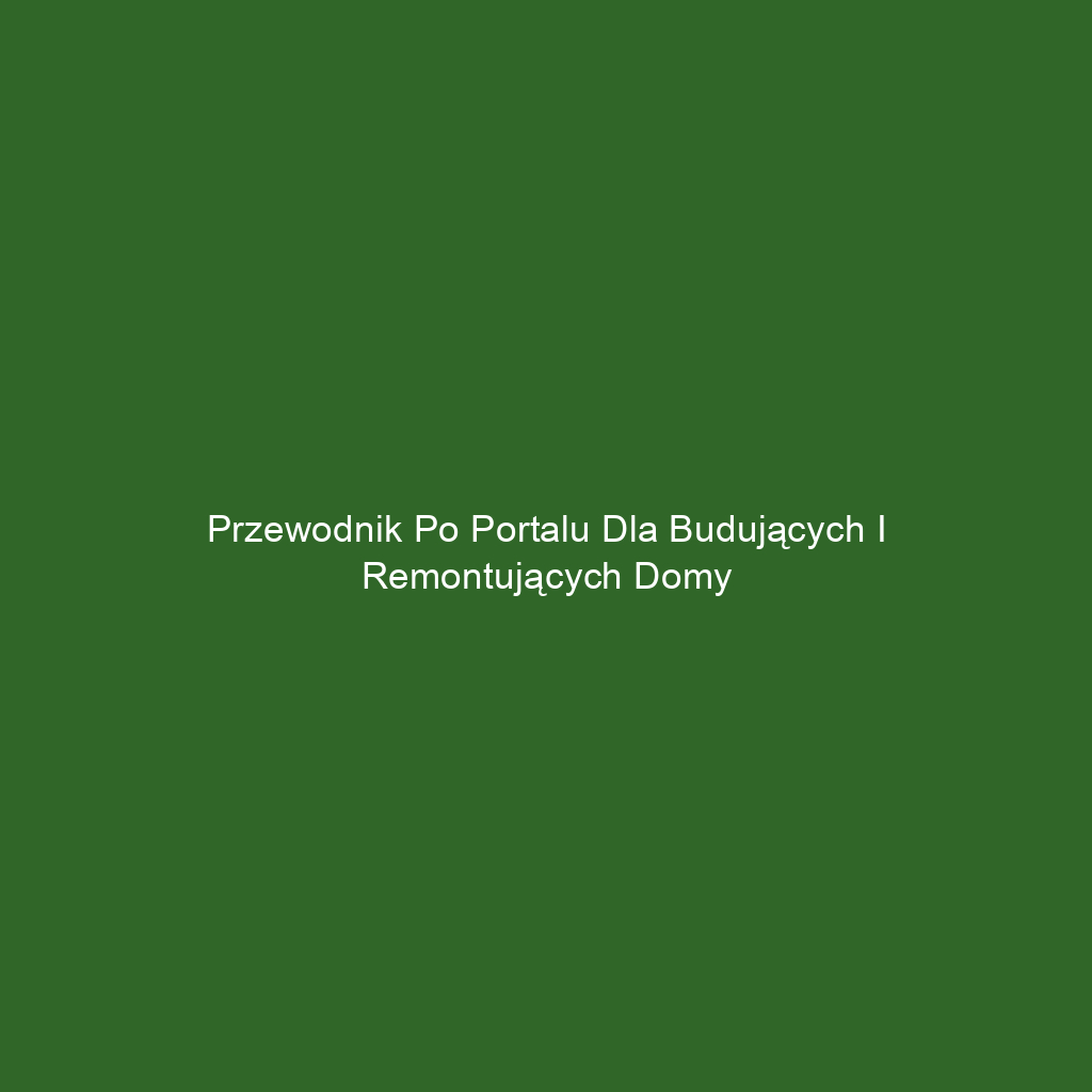 Przewodnik po portalu dla budujących i remontujących domy