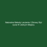Naturalne metody leczenia i zdrowy styl życia w jednym miejscu