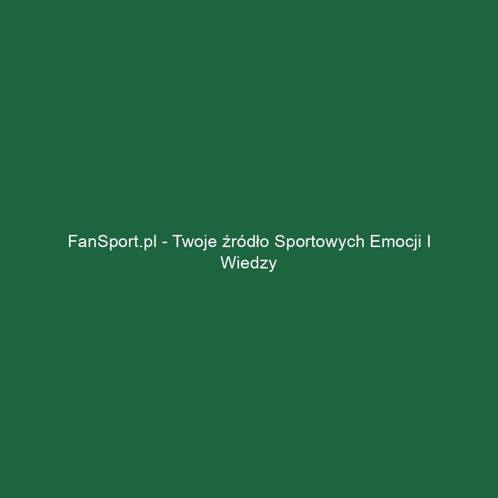 FanSport.pl - Twoje źródło sportowych emocji i wiedzy