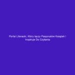 Portal literacki, który łączy pasjonatów książek i inspiruje do czytania
