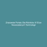 Znaczenie portalu dla rolników w erze nowoczesnych technologii