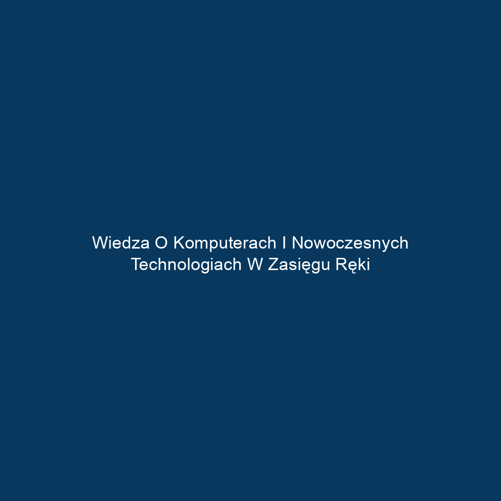 Wiedza o komputerach i nowoczesnych technologiach w zasięgu ręki