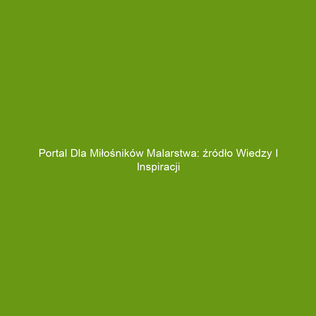 Portal dla miłośników malarstwa: źródło wiedzy i inspiracji