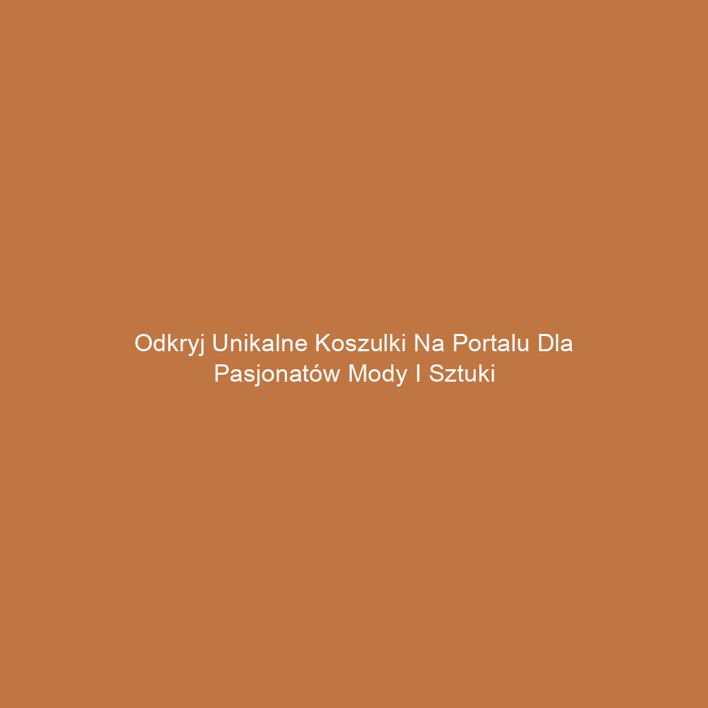 Odkryj unikalne koszulki na portalu dla pasjonatów mody i sztuki