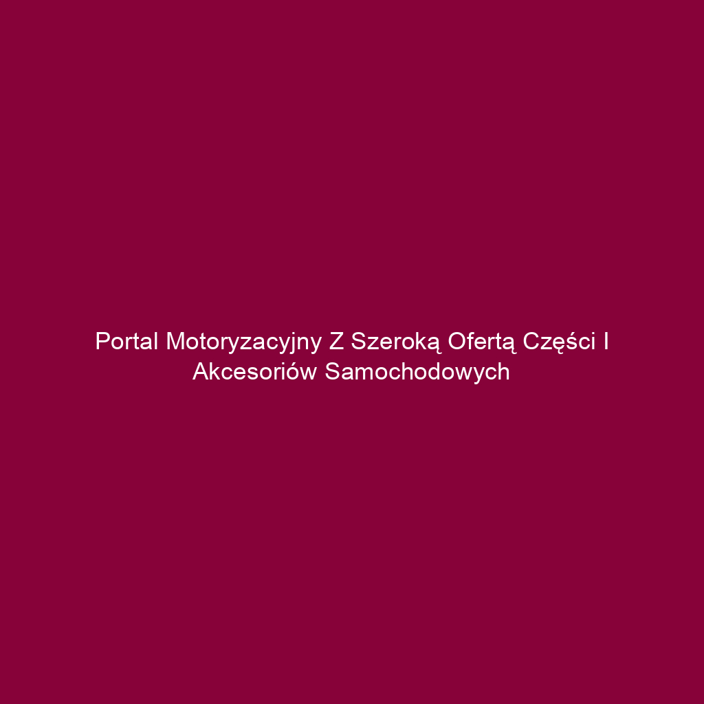 Portal motoryzacyjny z szeroką ofertą części i akcesoriów samochodowych