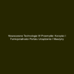 Nowoczesne technologie w przemyśle: Korzyści i funkcjonalności portalu urządzenia i maszyny