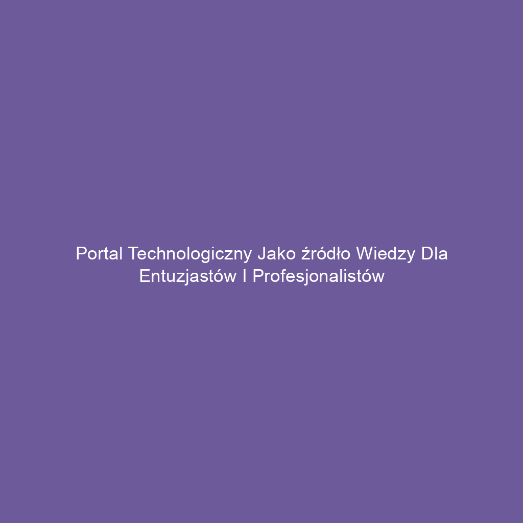 Portal technologiczny jako źródło wiedzy dla entuzjastów i profesjonalistów