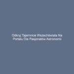 Odkryj tajemnice wszechświata na portalu dla pasjonatów astronomii
