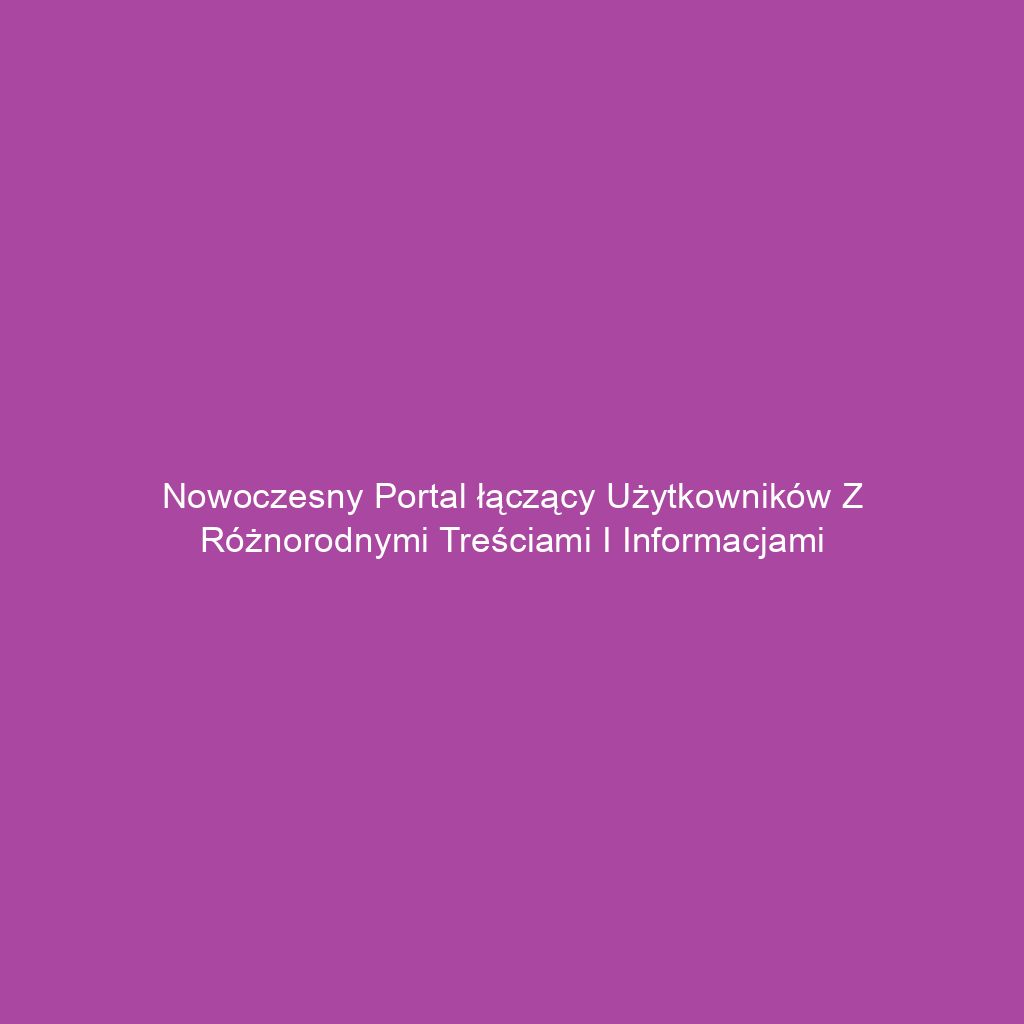 Nowoczesny portal łączący użytkowników z różnorodnymi treściami i informacjami