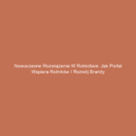 Nowoczesne rozwiązania w rolnictwie: Jak portal wspiera rolników i rozwój branży