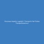 Kluczowe aspekty logistyki i transportu na portalu Transportowanie.pl