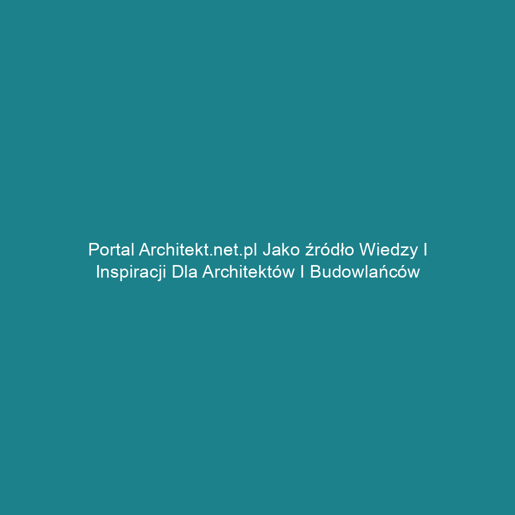 Portal architekt.net.pl jako źródło wiedzy i inspiracji dla architektów i budowlańców