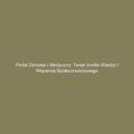 Portal zdrowia i medycyny: Twoje źródło wiedzy i wsparcia społecznościowego