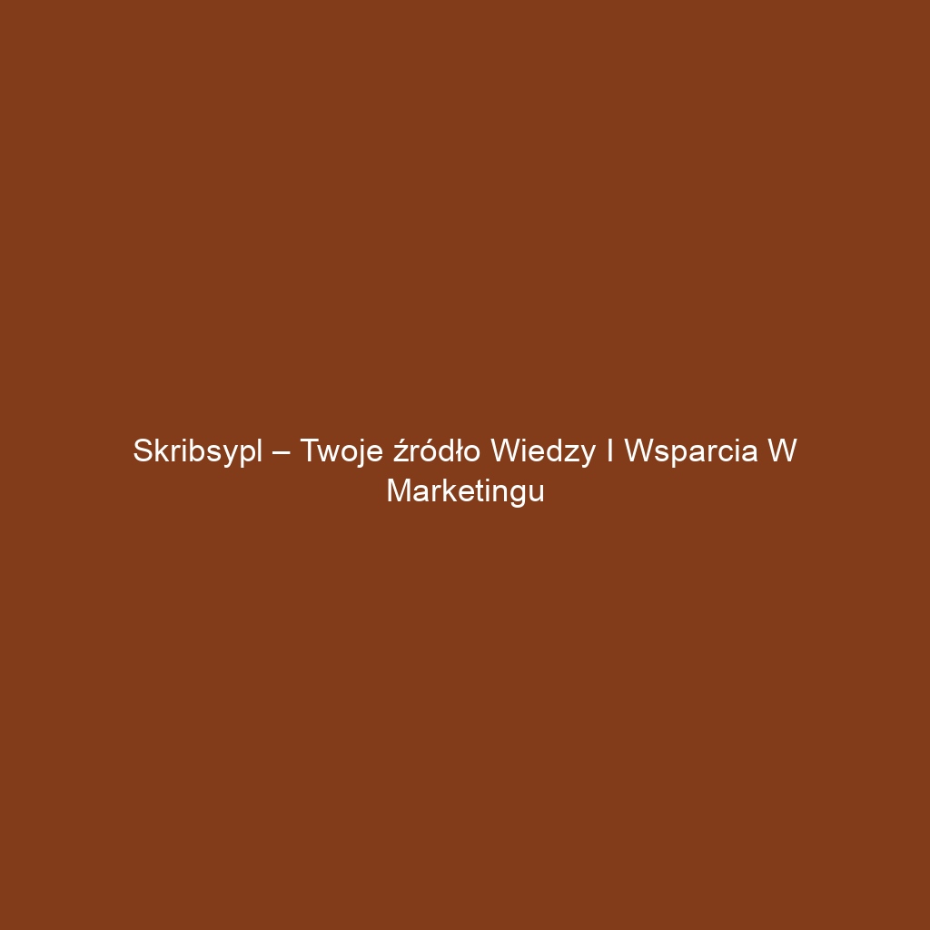 Skribsypl – Twoje źródło wiedzy i wsparcia w marketingu