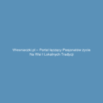 Wiesniaczki.pl – Portal łączący pasjonatów życia na wsi i lokalnych tradycji