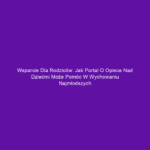 Wsparcie dla rodziców: Jak portal o opiece nad dziećmi może pomóc w wychowaniu najmłodszych