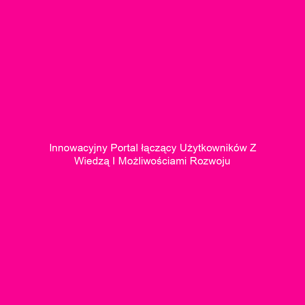 Innowacyjny portal łączący użytkowników z wiedzą i możliwościami rozwoju